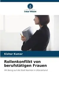 Rollenkonflikt von berufstätigen Frauen - Kumar Kishor