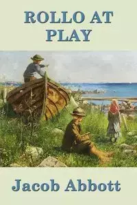 Rollo at Play - Jacob Abbott