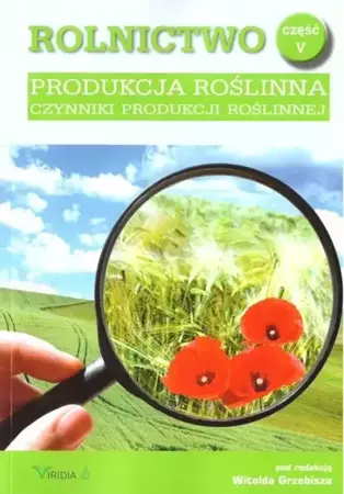 Rolnictwo cz.5 Produkcja roślinna - red. Witold Grzebisza