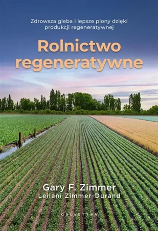 Rolnictwo regeneratywne - Garry F. Zimmer, Leilani Zimmer-Durand, Anna Bron