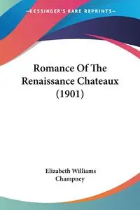 Romance Of The Renaissance Chateaux (1901) - Elizabeth Williams Champney