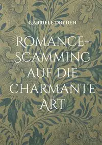 Romance-Scamming auf die charmante Art - Gabriele Dryden