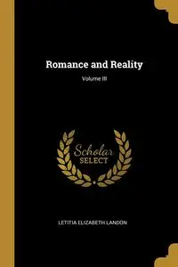 Romance and Reality; Volume III - Landon Letitia Elizabeth