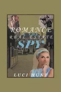 Romance & the Real Estate Spy - Luci Hunt