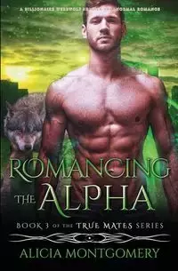 Romancing the Alpha - Alicia Montgomery