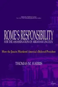 Rome's Responsibility for the Assassination of Abraham Lincoln - Harris Thomas M.