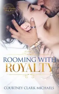 Rooming with Royalty - Clark Courtney Michaels