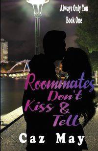 Roommates Don't Kiss & Tell - May Caz