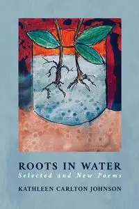 Roots in Water - Johnson Kathleen Carlton