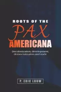 Roots of the Pax Americana - Eric Louw