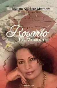 Rosario, La Mexicana - Rosario Aguilera Mendoza