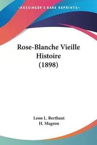 Rose-Blanche Vieille Histoire (1898) - Leon L. Berthaut