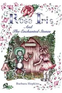 Rose Iris and the Enchanted Stones - Barbara Hopkins