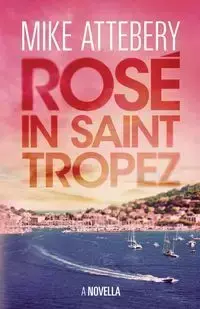 Rosé in Saint Tropez - Mike Attebery