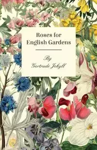 Roses For English Gardens - Gertrude Jekyll