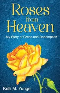 Roses From Heaven - Kelli Yunge