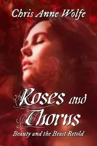 Roses and Thorns - Chris Anne Wolfe