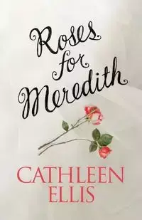 Roses for Meredith - Ellis Cathleen