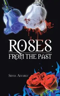 Roses from the Past - Silvia Alvarez