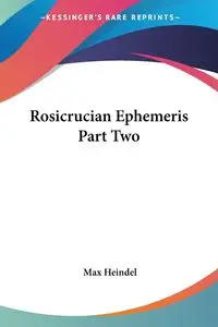 Rosicrucian Ephemeris Part Two - Max Heindel