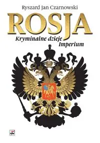 Rosja Kryminalne dzieje Imperium - Ryszard Jan Czarnowski