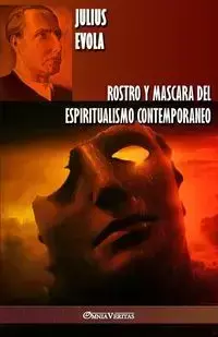 Rostro y Mascara del Espiritualismo Contemporaneo - Julius Evola