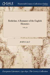 Rothelan; A Romance of the English Histories; VOL. II - John Galt