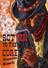 Rotten to the Core - Vincenzo Blaschi