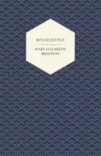 Rough Justice - Mary Elizabeth Braddon