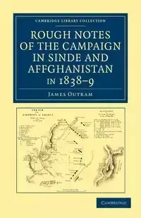 Rough Notes of the Campaign in Sinde and Affghanistan, in 1838 9 - James Outram