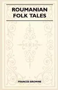 Roumanian Folk Tales - Frances Browne