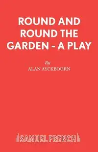 Round and Round the Garden - A Play - Alan Ayckbourn