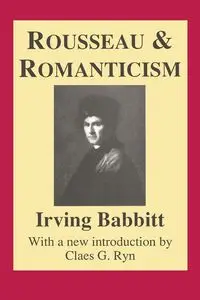 Rousseau and Romanticism - Irving Babbitt