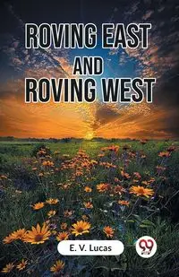 Roving East And Roving West - Lucas E. V.