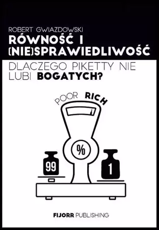 Równość i (nie)sprawiedliwość. Dlaczego Piketty... - Robert Gwiazdowski