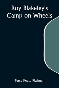 Roy Blakeley's Camp on Wheels - Percy Fitzhugh Keese