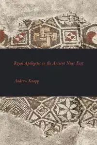 Royal Apologetic in the Ancient Near East - Andrew Knapp