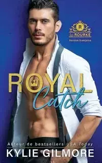 Royal Catch - Version française - Kylie Gilmore