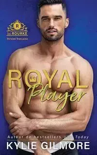 Royal Player - Version française - Kylie Gilmore