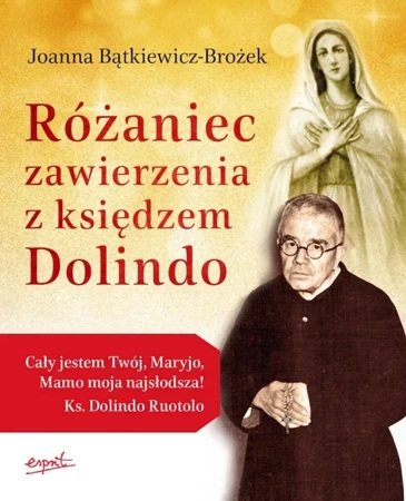 Różaniec zawierzenia z księdzem Dolindo wyd. 3 - Joanna Bątkiewicz-Brożek