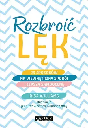 Rozbroić lęk. 25 sposobów na wewnętrzny spokój - Williams Risa