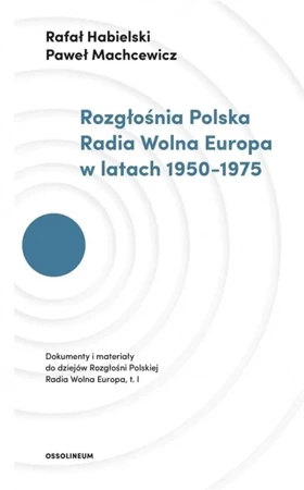Rozgłośnia Polska Radia Wolna Europa w latach.. - Rafał Habielski, Paweł Machcewicz