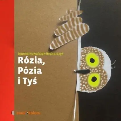 Rózia, Pózia i Tyś - Joanna Kowalczyk-Bednarczyk