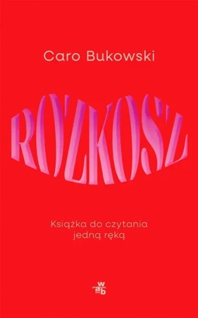 Rozkosz. Książka do czytania jedną ręką - Caro Bukowski