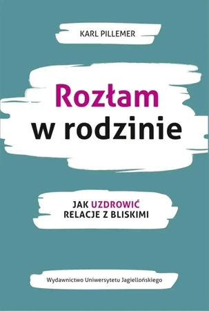 Rozłam w rodzinie. Jak uzdrowić relacje z bliskimi - Karl Pillemer, Agnieszka Kasprzyk