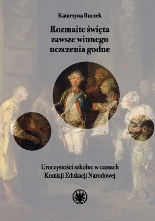 Rozmaite święta zawsze winnego uczczenia godne - Katarzyna Buczek