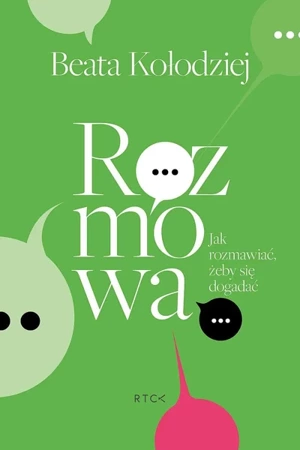 Rozmowa. Jak rozmawiać, żeby się dogadać. - Beata Kołodziej