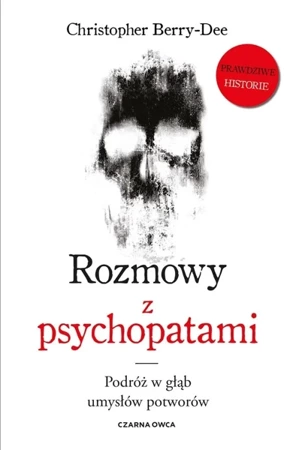 Rozmowy z psychopatami. Podróż w głąb umysłów... - Christopher Berry-Dee, Tomasz Wyżyński