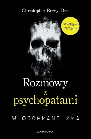 Rozmowy z psychopatami. W otchłani zła - Christopher Berry-Dee, Tomasz Wyżyński