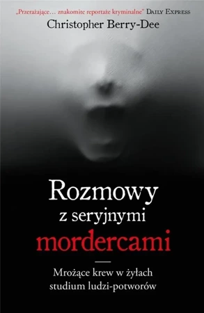 Rozmowy z seryjnymi mordercami - Christopher Berry-Dee